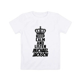 Детская футболка хлопок с принтом Keep calm and listen Michael Jackson в Екатеринбурге, 100% хлопок | круглый вырез горловины, полуприлегающий силуэт, длина до линии бедер | jackson | joseph | michael | the jackson 5 | джек | джексон | джозеф | диско | жексон | звезда | король | майк | майкл | майкла | мйкел | нью | поп | попсы | ритм н блюз | рок | свинг | соул | фанк