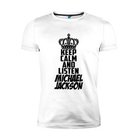 Мужская футболка премиум с принтом Keep calm and listen Michael Jackson в Екатеринбурге, 92% хлопок, 8% лайкра | приталенный силуэт, круглый вырез ворота, длина до линии бедра, короткий рукав | jackson | joseph | michael | the jackson 5 | джек | джексон | джозеф | диско | жексон | звезда | король | майк | майкл | майкла | мйкел | нью | поп | попсы | ритм н блюз | рок | свинг | соул | фанк