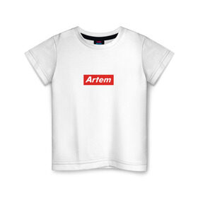 Детская футболка хлопок с принтом Артём/ Artem в Екатеринбурге, 100% хлопок | круглый вырез горловины, полуприлегающий силуэт, длина до линии бедер | supreme | артём | суприм