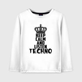 Детский лонгслив хлопок с принтом Keep calm and listen Techno в Екатеринбурге, 100% хлопок | круглый вырез горловины, полуприлегающий силуэт, длина до линии бедер | ebm | edm | hi nrg | techno | габбер | даб | детройт | дип | индастриал | италиан | минимал | музыка | синтипоп | тек хаус | техно | фанк | хард | чикаго хаус | шранц | эйсид | электро | электронная