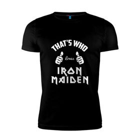 Мужская футболка премиум с принтом Вот кто любит Iron Maiden в Екатеринбурге, 92% хлопок, 8% лайкра | приталенный силуэт, круглый вырез ворота, длина до линии бедра, короткий рукав | iron maiden | loves | thats who | this girl | this guy | айран | айрон | большие | группа | дэйв мюррей | железная дева | ирон | клас | класс | кулаки | майден | мейд | мейден | метал | пальцы | рок | руки | стив харрис | хеви