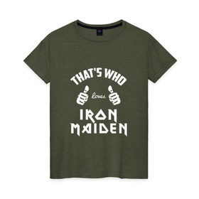 Женская футболка хлопок с принтом Вот кто любит Iron Maiden в Екатеринбурге, 100% хлопок | прямой крой, круглый вырез горловины, длина до линии бедер, слегка спущенное плечо | iron maiden | loves | thats who | this girl | this guy | айран | айрон | большие | группа | дэйв мюррей | железная дева | ирон | клас | класс | кулаки | майден | мейд | мейден | метал | пальцы | рок | руки | стив харрис | хеви