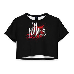 Женская футболка 3D укороченная с принтом In Flames в Екатеринбурге, 100% полиэстер | круглая горловина, длина футболки до линии талии, рукава с отворотами | band | blood | in flames | metal | music | rock | атрибутика | группа | кровь | метал | музыка | рок