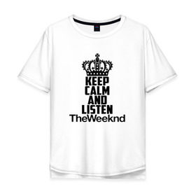 Мужская футболка хлопок Oversize с принтом Keep calm and listen The Weeknd в Екатеринбурге, 100% хлопок | свободный крой, круглый ворот, “спинка” длиннее передней части | Тематика изображения на принте: pbrb | pop | rb | the weeknd | trilogy | weeknd | xo | викенд | викнд | икс | иксо | макконен | музыкант | о | рнб | тесфайе | уикенд | уикнд | х | хип хоп | хипхоп | хо | эйбел | эр эн би