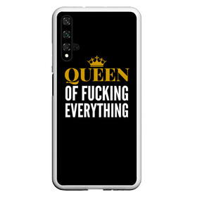 Чехол для Honor 20 с принтом Queen of fucking everything в Екатеринбурге, Силикон | Область печати: задняя сторона чехла, без боковых панелей | Тематика изображения на принте: для девушек | королева | корона | с надписью