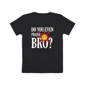 Детская футболка хлопок с принтом Bro в Екатеринбурге, 100% хлопок | круглый вырез горловины, полуприлегающий силуэт, длина до линии бедер | dark souls | dark souls 3