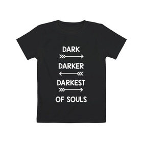 Детская футболка хлопок с принтом Darker в Екатеринбурге, 100% хлопок | круглый вырез горловины, полуприлегающий силуэт, длина до линии бедер | dark souls | dark souls 3
