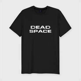 Мужская футболка премиум с принтом Dead Space в Екатеринбурге, 92% хлопок, 8% лайкра | приталенный силуэт, круглый вырез ворота, длина до линии бедра, короткий рукав | Тематика изображения на принте: dead | space | айзек | вирус | зомби | игра | ишимура | кларк | космос | костюм | мёртвый | монстр