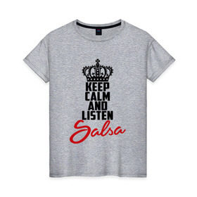 Женская футболка хлопок с принтом Keep calm and listen Salsa в Екатеринбурге, 100% хлопок | прямой крой, круглый вырез горловины, длина до линии бедер, слегка спущенное плечо | Тематика изображения на принте: 