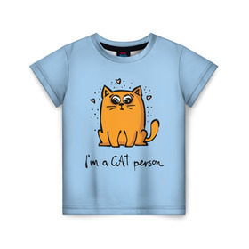Детская футболка 3D с принтом I am a Cat Person в Екатеринбурге, 100% гипоаллергенный полиэфир | прямой крой, круглый вырез горловины, длина до линии бедер, чуть спущенное плечо, ткань немного тянется | cat | домашние любимцы | животные | котики | котэ | котята | любовь | милые