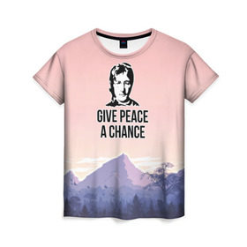 Женская футболка 3D с принтом Give Peace a Chance в Екатеринбурге, 100% полиэфир ( синтетическое хлопкоподобное полотно) | прямой крой, круглый вырез горловины, длина до линии бедер | битлз | горы | джон леннон | ленон | мир | песня | цитаты | шанс