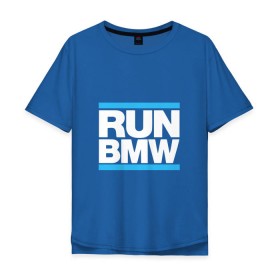 Мужская футболка хлопок Oversize с принтом Run BMW в Екатеринбурге, 100% хлопок | свободный крой, круглый ворот, “спинка” длиннее передней части | 