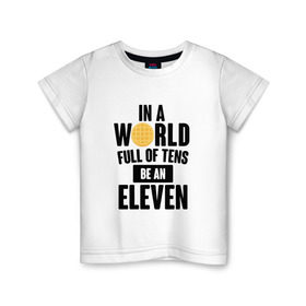 Детская футболка хлопок с принтом Be A Eleven в Екатеринбурге, 100% хлопок | круглый вырез горловины, полуприлегающий силуэт, длина до линии бедер | stranger things | очень странные дела