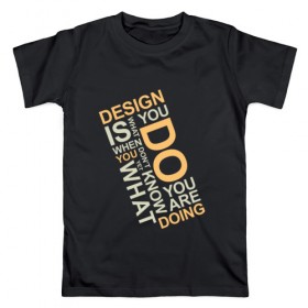 Мужская футболка хлопок с принтом Суть дизайна в Екатеринбурге, 100% хлопок | прямой крой, круглый вырез горловины, длина до линии бедер, слегка спущенное плечо. | design | дезигн | дизайн | дизайнер | жизнь | знаешь что делаешь | прикол | проект | работа | смысл | творчество | типографика | художник | цитата | шрифт | шрифты