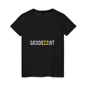Женская футболка хлопок с принтом GeodeZZist в Екатеринбурге, 100% хлопок | прямой крой, круглый вырез горловины, длина до линии бедер, слегка спущенное плечо | гео | геодезичекая | геодезия | строительные | тахеометр