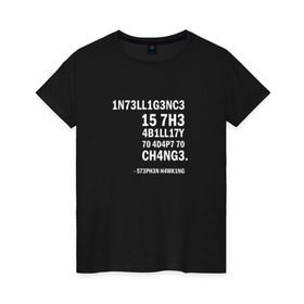 Женская футболка хлопок с принтом 1N73LL1G3NC3 в Екатеринбурге, 100% хлопок | прямой крой, круглый вырез горловины, длина до линии бедер, слегка спущенное плечо | Тематика изображения на принте: stephen hawking | наука | стивен хокинг | ученый | физика | черная дыра