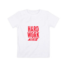 Детская футболка хлопок с принтом Hard work pays off. Red в Екатеринбурге, 100% хлопок | круглый вырез горловины, полуприлегающий силуэт, длина до линии бедер | мотивация | спорт | цели