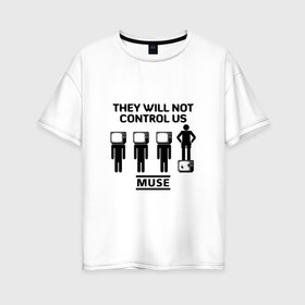 Женская футболка хлопок Oversize с принтом They will not control us Muse в Екатеринбурге, 100% хлопок | свободный крой, круглый ворот, спущенный рукав, длина до линии бедер
 | muse | альтернативный | группа | доминик ховард | крис уолстенхолм | мосе | моус | моусе | муз | муза | музе | музыка | мусе | мэттью беллами | прогрессивный | рок | симфонический | спейс | спейсрок