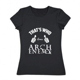 Женская футболка хлопок с принтом Вот кто любит Arch Enemy в Екатеринбурге, 100% хлопок | прямой крой, круглый вырез горловины, длина до линии бедер, слегка спущенное плечо | 