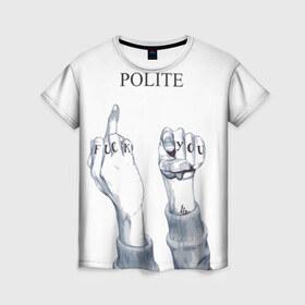 Женская футболка 3D с принтом Вежливость в Екатеринбурге, 100% полиэфир ( синтетическое хлопкоподобное полотно) | прямой крой, круглый вырез горловины, длина до линии бедер | you | вежливый | жест | мат | послать | пошел на | пошел ты | учтивый