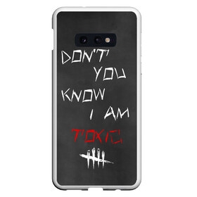 Чехол для Samsung S10E с принтом I am TOXIC в Екатеринбурге, Силикон | Область печати: задняя сторона чехла, без боковых панелей | dbd | dead by daylight | toxic | дбд | токсик
