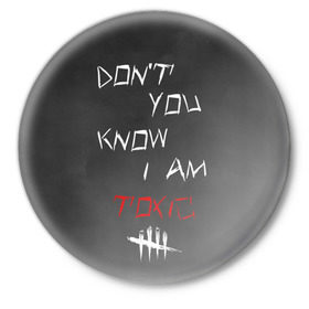 Значок с принтом I am TOXIC в Екатеринбурге,  металл | круглая форма, металлическая застежка в виде булавки | dbd | dead by daylight | toxic | дбд | токсик