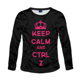 Женский лонгслив 3D с принтом Keep calm and ctrl z в Екатеринбурге, 100% полиэстер | длинные рукава, круглый вырез горловины, полуприлегающий силуэт | ctrl z | it | keep calm | будь спокоен | компьютер | корона | с надписью