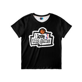 Детская футболка 3D с принтом NBA. I love this game в Екатеринбурге, 100% гипоаллергенный полиэфир | прямой крой, круглый вырез горловины, длина до линии бедер, чуть спущенное плечо, ткань немного тянется | basketball | i love this game | nba | баскетбол