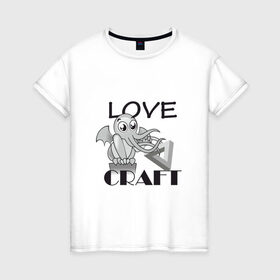 Женская футболка хлопок с принтом Love Craft в Екатеринбурге, 100% хлопок | прямой крой, круглый вырез горловины, длина до линии бедер, слегка спущенное плечо | Тематика изображения на принте: love craft | lovecraft | ктулху | лавкрафт