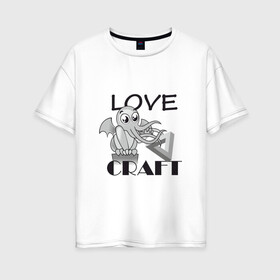 Женская футболка хлопок Oversize с принтом Love Craft в Екатеринбурге, 100% хлопок | свободный крой, круглый ворот, спущенный рукав, длина до линии бедер
 | love craft | lovecraft | ктулху | лавкрафт