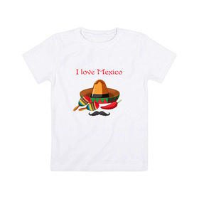 Детская футболка хлопок с принтом Love Mexico в Екатеринбурге, 100% хлопок | круглый вырез горловины, полуприлегающий силуэт, длина до линии бедер | 