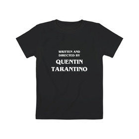 Детская футболка хлопок с принтом By Quentin Tarantino в Екатеринбурге, 100% хлопок | круглый вырез горловины, полуприлегающий силуэт, длина до линии бедер | Тематика изображения на принте: кино | прикольная надпись | режиссер | тарантино