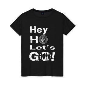 Женская футболка хлопок с принтом Hey ho let`s go! в Екатеринбурге, 100% хлопок | прямой крой, круглый вырез горловины, длина до линии бедер, слегка спущенное плечо | группа | панк | рамон | рамонес | рамоунз | рамоунс | рок | хард