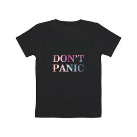 Детская футболка хлопок с принтом Don`t Panic в Екатеринбурге, 100% хлопок | круглый вырез горловины, полуприлегающий силуэт, длина до линии бедер | без паники | космос | надпись