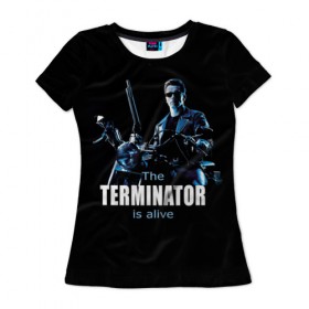 Женская футболка 3D с принтом Terminator alive в Екатеринбурге, 100% полиэфир ( синтетическое хлопкоподобное полотно) | прямой крой, круглый вырез горловины, длина до линии бедер | arnold schwarzenegger | арнольд шварценеггер | киборг | кино | терминатор