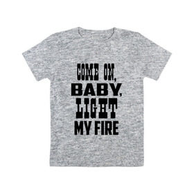 Детская футболка хлопок с принтом The Doors - Light My Fire в Екатеринбурге, 100% хлопок | круглый вырез горловины, полуприлегающий силуэт, длина до линии бедер | группа | двери | дорз | дорс | зе дорс