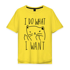 Мужская футболка хлопок Oversize с принтом Do What Want в Екатеринбурге, 100% хлопок | свободный крой, круглый ворот, “спинка” длиннее передней части | cat | kitty | кот | кошка