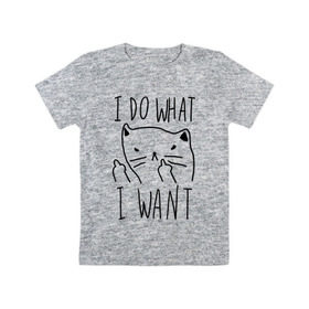 Детская футболка хлопок с принтом Do What Want в Екатеринбурге, 100% хлопок | круглый вырез горловины, полуприлегающий силуэт, длина до линии бедер | cat | kitty | кот | кошка