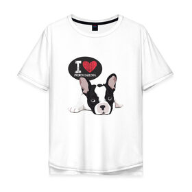 Мужская футболка хлопок Oversize с принтом Я люблю Бульдога в Екатеринбурге, 100% хлопок | свободный крой, круглый ворот, “спинка” длиннее передней части | бульдог | бульдоги | с бульдогом | с собакой | сабака | собаки