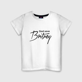 Детская футболка хлопок с принтом God save Britney в Екатеринбурге, 100% хлопок | круглый вырез горловины, полуприлегающий силуэт, длина до линии бедер | baby one more time | britney spears | oops | бритни спирс