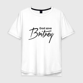 Мужская футболка хлопок Oversize с принтом God save Britney в Екатеринбурге, 100% хлопок | свободный крой, круглый ворот, “спинка” длиннее передней части | baby one more time | britney spears | oops | бритни спирс