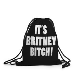 Рюкзак-мешок 3D с принтом Its Britney Bitch в Екатеринбурге, 100% полиэстер | плотность ткани — 200 г/м2, размер — 35 х 45 см; лямки — толстые шнурки, застежка на шнуровке, без карманов и подкладки | baby one more time | britney spears | oops | бритни спирс