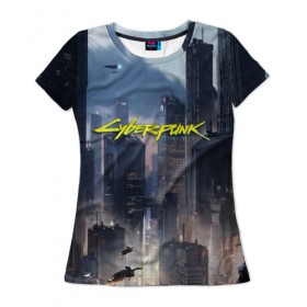 Женская футболка 3D с принтом Cyberpunk 2077 city в Екатеринбурге, 100% полиэфир ( синтетическое хлопкоподобное полотно) | прямой крой, круглый вырез горловины, длина до линии бедер | cd projekt red | cyberpunk | cyberpunk 2077 | e3 | night city | ps4 | rpg | v | xbox | будущее | киберпанк | киберпанк 2077 | найт сити | от создателей ведьмака | рпг