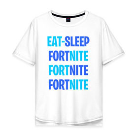 Мужская футболка хлопок Oversize с принтом Eat Sleep Fortnite в Екатеринбурге, 100% хлопок | свободный крой, круглый ворот, “спинка” длиннее передней части | battle royale | fortnite | victory royale | батл роял | фортнайт