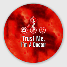 Коврик круглый с принтом Доктор в Екатеринбурге, резина и полиэстер | круглая форма, изображение наносится на всю лицевую часть | верь мне | врач | кровь | пятна | я доктор