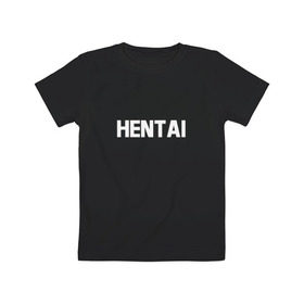 Детская футболка хлопок с принтом HENTAI (НА СПИНЕ) в Екатеринбурге, 100% хлопок | круглый вырез горловины, полуприлегающий силуэт, длина до линии бедер | Тематика изображения на принте: ahegao | anime | kodome | manga | senpai | аниме | анимэ | ахегао | кодоме | манга | меха | сенпай | юри | яой