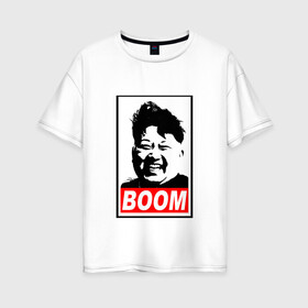Женская футболка хлопок Oversize с принтом BOOM КИМ ЧЕН ЫН в Екатеринбурге, 100% хлопок | свободный крой, круглый ворот, спущенный рукав, длина до линии бедер
 | boom | kim chen eun | mems | ким чен ын | кнр | мемы | северная корея | ядерные ракеты