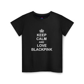 Детская футболка хлопок с принтом BlackPink в Екатеринбурге, 100% хлопок | круглый вырез горловины, полуприлегающий силуэт, длина до линии бедер | keep calm
