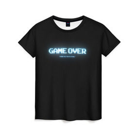 Женская футболка 3D с принтом Game Over в Екатеринбурге, 100% полиэфир ( синтетическое хлопкоподобное полотно) | прямой крой, круглый вырез горловины, длина до линии бедер | 