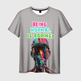 Мужская футболка 3D с принтом Быть нормальным скучно в Екатеринбурге, 100% полиэфир | прямой крой, круглый вырез горловины, длина до линии бедер | fun